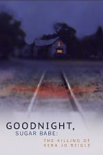 Watch Goodnight, Sugar Babe: The Killing of Vera Jo Reigle Putlocker