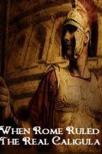 Watch When Rome Ruled The Real Caligula Putlocker