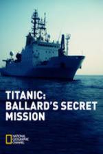 Watch Titanic: Ballard's Secret Mission Putlocker