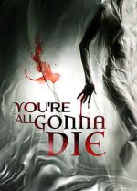 Watch You\'re All Gonna Die Putlocker