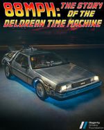 Watch 88MPH: The Story of the DeLorean Time Machine Putlocker
