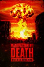 Watch Manufacturing Death: Birth of the Atom Bomb Putlocker