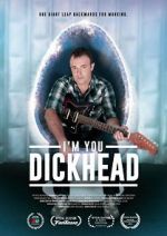 Watch I\'m You, Dickhead Putlocker