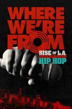 Watch Where We\'re From: Rise of L.A. Underground Hip Hop Putlocker