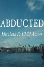 Watch Abducted: Elizabeth I\'s Child Actors Putlocker