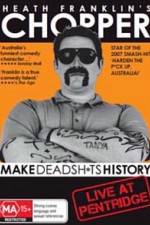 Watch Heath Franklins: Chopper Make Deadshits History - Live at Pentridge Putlocker