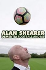 Watch Alan Shearer: Dementia, Football & Me Putlocker