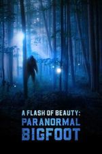 Watch A Flash of Beauty: Paranormal Bigfoot Putlocker
