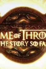 Watch Game of Thrones: The Story So Far Putlocker