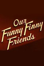 Watch Our Funny Finny Friends Putlocker