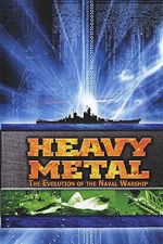 Watch Heavy Metal: The Evolution of the Naval Warship Putlocker