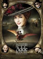 Watch The Extraordinary Adventures of Adèle Blanc-Sec Putlocker