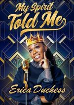 Watch Erica Duchess: My Spirit Told Me Putlocker