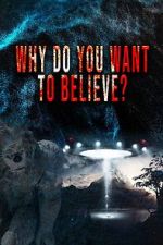Watch Why Do You Want to Believe Putlocker