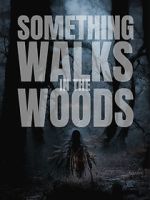 Watch Something Walks in the Woods Putlocker