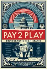 Watch PAY 2 PLAY: Democracy\'s High Stakes Putlocker