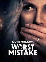 Watch My Husband\'s Worst Mistake Putlocker