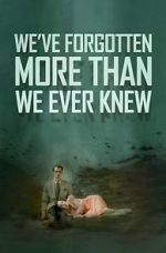 Watch We\'ve Forgotten More Than We Ever Knew Putlocker