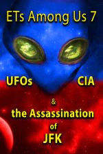 Watch ETs Among Us 7: UFOs, CIA & the Assassination of JFK Putlocker