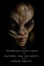 Watch The Incredulous Case of Aliens, the US Govt, and Arnie Smith. Putlocker