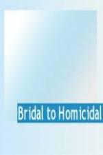Watch Bridal To Homicidal Putlocker