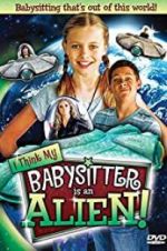 Watch I Think My Babysitter\'s an Alien Putlocker