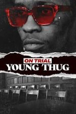 Watch On Trial: Young Thug Putlocker