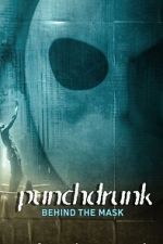 Watch Punchdrunk: Behind the Mask Putlocker