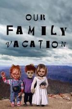 Watch Chucky\'s Family Vacation Putlocker