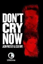 Watch Don\'t Cry Now Putlocker