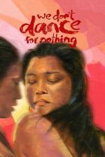 Watch We Don\'t Dance for Nothing Putlocker