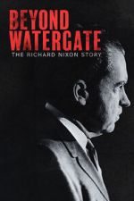 Watch Beyond Watergate: The Richard Nixon Story Putlocker
