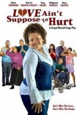 Watch Love Ain't Suppose To Hurt Putlocker