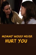 Watch Mommy Would Never Hurt You Putlocker