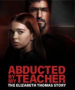 Watch Abducted by My Teacher: The Elizabeth Thomas Story Putlocker