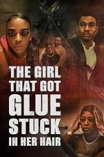 Watch The Girl That Got Glue Stuck In Her Hair Putlocker