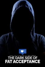 Watch The Dark Side of Fat Acceptance Putlocker