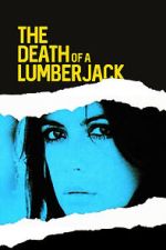 Watch The Death of a Lumberjack Putlocker