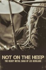 Watch Not On the Heep: The Heavy Metal Saga of Lee Kerslake Putlocker