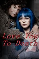 Watch Love You To Death Putlocker
