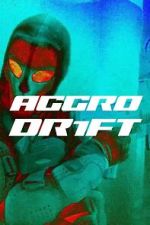 Watch Aggro Dr1ft Putlocker