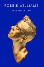 Watch Robbie Williams Take The Crown Putlocker