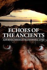 Watch Echoes of the Ancients: A Journey through Neanderthal Lives Putlocker