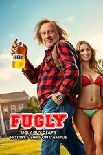 Watch FUGLY: Ugly Guy Claps Hottest Girls on Campus Putlocker