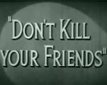 Watch Don\'t Kill Your Friends (Short 1943) Putlocker