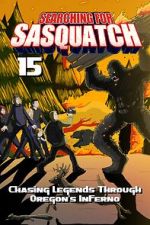 Watch Searching for Sasquatch 15: Chasing Legends Through Oregon\'s Inferno Putlocker