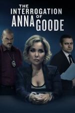 Watch The Interrogation of Anna Goode Putlocker