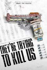 Watch They\'re Trying To Kill Us Putlocker