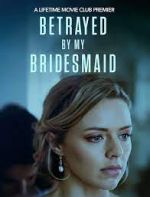 Watch Betrayed by My Bridesmaid Putlocker