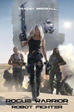 Watch Rogue Warrior: Robot Fighter Putlocker